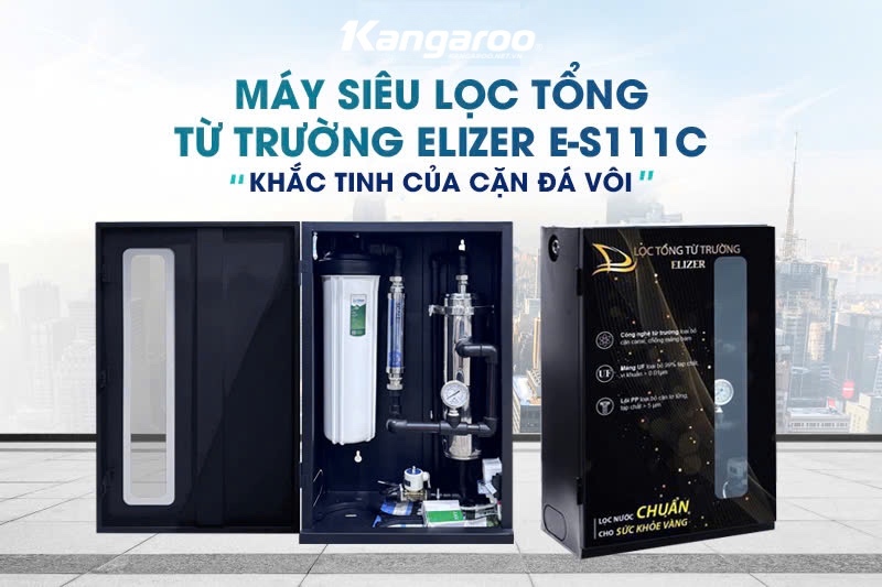 Lọc tổng từ trường Elizer E-S111C - giải pháp xử lý nước cứng hoàn hảo