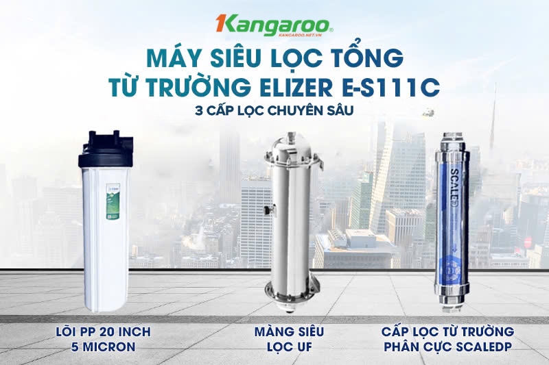 Siêu lọc tổng từ trường E-S111C với hệ thống 3 cấp lọc chuyên sâu