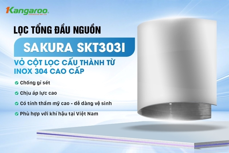 Cột lọc của hệ thống lọc tổng Sakura SKT303I được chế tạo từ inox 304 bền bỉ