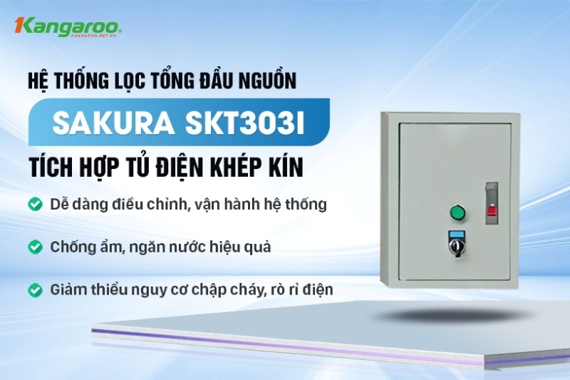Lọc tổng Sakura SKT303I tích hợp thêm tủ điện thông minh, đảm bảo an toàn tuyệt đối