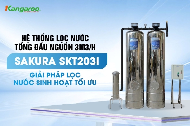 Sakura SKT203I là giải pháp xử lý nước sinh hoạt vượt trội