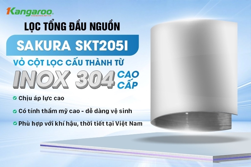 Vỏ cột lọc của Sakura SKT205I được làm từ inox 304 với nhiều ưu điểm nổi bật