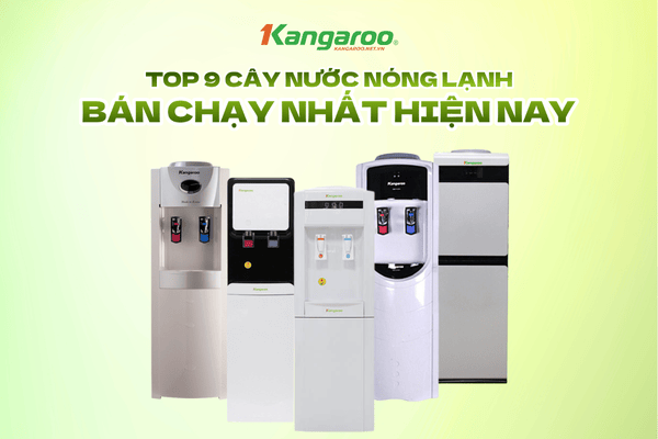 Top 9 cây nước nóng lạnh Kangaroo tốt nhất hiện nay