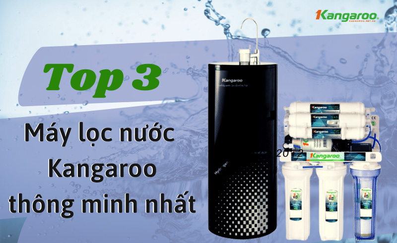 Top 3 Máy Lọc Nước Thông Minh Hiện Đại Nhất Của Kangaroo Hiện Nay