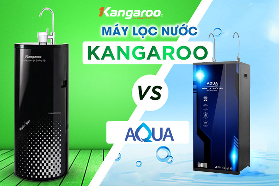 Máy lọc nước Aqua và Kangaroo loại nào tốt hơn? So sánh chi tiết 
