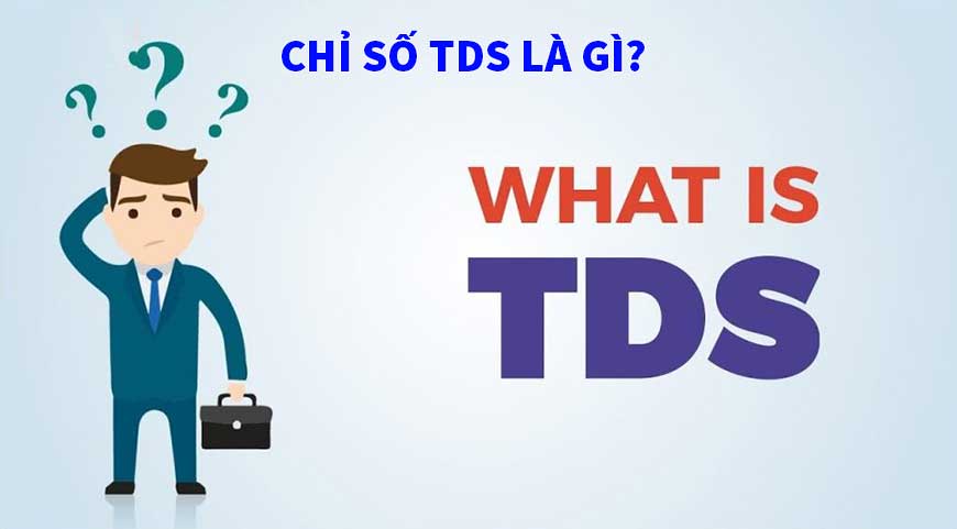 TDS là gì? Tính năng và cách sử dụng bút đo TDS đúng chuẩn